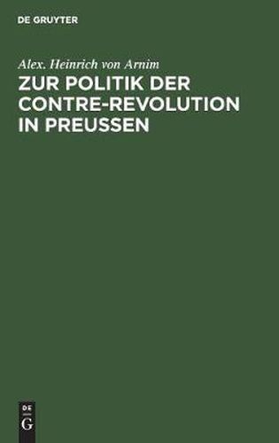 Cover image for Zur Politik Der Contre-Revolution in Preussen: Zwei Reden in Der Ersten Kammer Zu Berlin Nicht Gehalten Und Gehalten