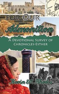 Cover image for For Our Admonition: A Devotional Study of Chronicles-Esther