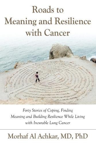 Cover image for Roads to Meaning and Resilience with Cancer: Forty Stories of Coping, Finding Meaning, and Building Resilience While Living with Incurable Lung Cancer