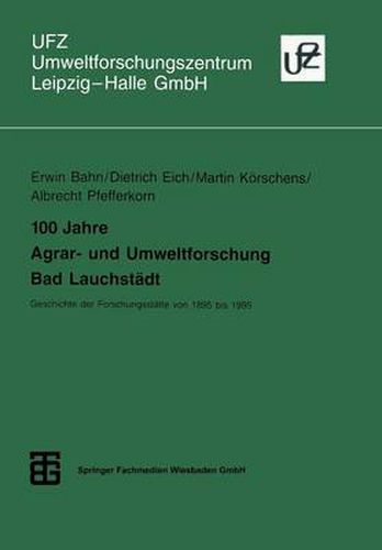 100 Jahre Agrar- Und Umweltforschung Bad Lauchstadt: Geschichte Der Forschungsstatte Von 1895 Bis 1995