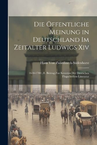 Cover image for Die OEffentliche Meinung in Deutschland Im Zeitalter Ludwigs Xiv