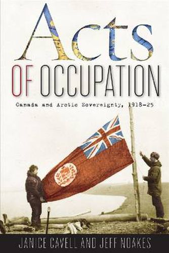 Cover image for Acts of Occupation: Canada and Arctic Sovereignty, 1918-25