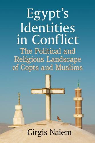 Cover image for Egypt's Identities in Conflict: The Political and Religious Landscape of Copts and Muslims