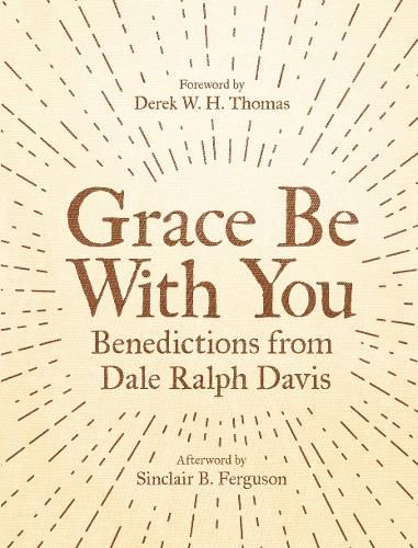 Grace Be With You: Benedictions from Dale Ralph Davis