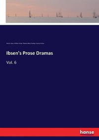 Cover image for Ibsen's Prose Dramas: Vol. 6