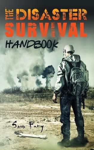 The Disaster Survival Handbook: The Disaster Preparedness Handbook for Man-Made and Natural Disasters