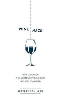 Cover image for Wine Hack: Wine Education that Starts with Your Mouth Not with Your Head