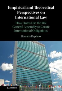 Cover image for Empirical and Theoretical Perspectives on International Law: How States Use the UN General Assembly to Create International Obligations