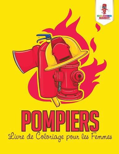 Pompiers: Livre de Coloriage pour les Femmes