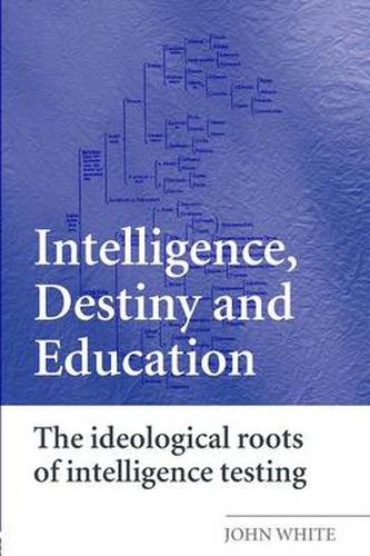 Cover image for Intelligence, Destiny and Education: The Ideological Roots of Intelligence Testing