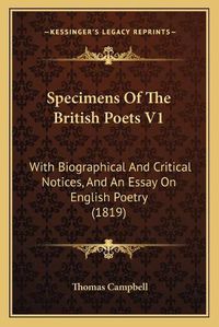 Cover image for Specimens of the British Poets V1: With Biographical and Critical Notices, and an Essay on English Poetry (1819)