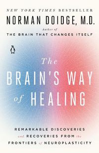 Cover image for The Brain's Way of Healing: Remarkable Discoveries and Recoveries from the Frontiers of Neuroplasticity
