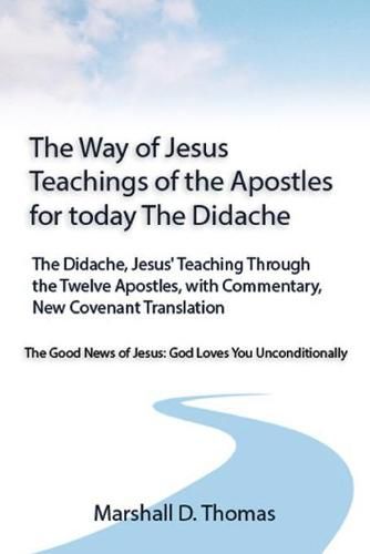 Cover image for The Way of Jesus - Teachings of the Apostles for today: The Didache, Jesus' Teaching Through the Twelve Apostles, with Commentary, New Covenant Translation