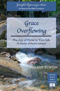 Cover image for Grace Overflowing: The Joy of Christ Living in You (A Study of Paul's Letters)