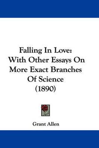 Cover image for Falling in Love: With Other Essays on More Exact Branches of Science (1890)