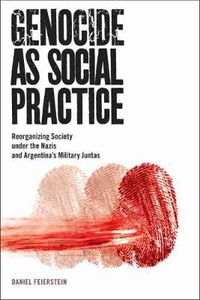 Cover image for Genocide as Social Practice: Reorganizing Society under the Nazis and Argentina's Military Juntas