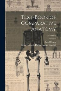 Cover image for Text-Book of Comparative Anatomy; Volume 2