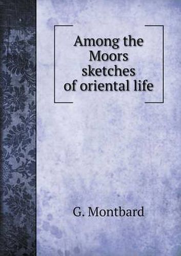 Cover image for Among the Moors sketches of oriental life