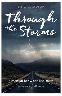 Cover image for Through the Storms: A manual for when life hurts