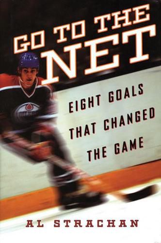 Cover image for Go to the Net: Eight Goals that Changed the Game