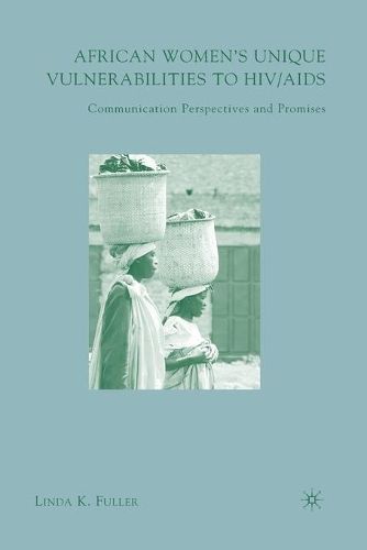 Cover image for African Women's Unique Vulnerabilities to HIV/AIDS: Communication Perspectives and Promises