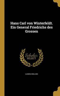 Cover image for Hans Carl Von Winterfeldt. Ein General Friedrichs Des Grossen