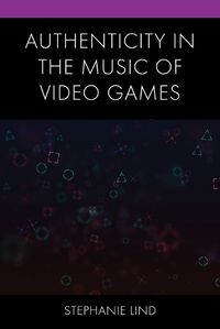 Cover image for Authenticity in the Music of Video Games