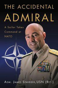 Cover image for The Accidental Admiral: A Sailor Takes Command at NATO
