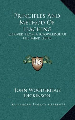 Cover image for Principles and Method of Teaching: Derived from a Knowledge of the Mind (1898)