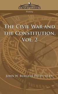 Cover image for The Civil War and the Constitution 1859-1865, Vol. 2