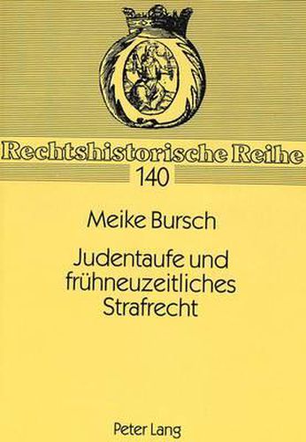 Cover image for Judentaufe Und Fruehneuzeitliches Strafrecht: Die Verfahren Gegen Christian Treu Aus Weener/Ostfriesland 1720-1728