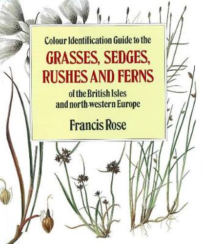 Cover image for Colour Identification Guide to the Grasses, Sedges, Rushes and Ferns of the British Isles and North Western Europe