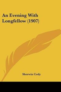 Cover image for An Evening with Longfellow (1907)