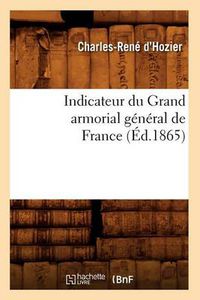 Cover image for Indicateur Du Grand Armorial General de France (Ed.1865)