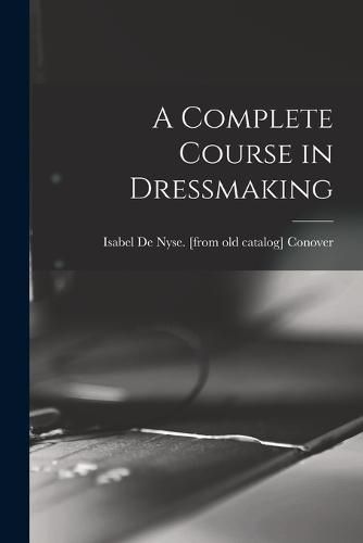 Cover image for A Complete Course in Dressmaking