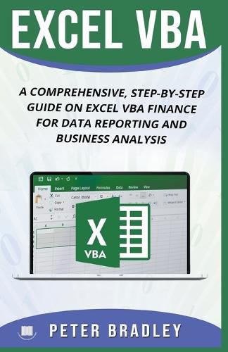 Cover image for Excel VBA: A Comprehensive, Step-By-Step Guide On Excel VBA Finance For Data Reporting And Business Analysis