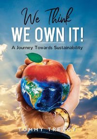 Cover image for We Think we Own It: A Journey Towards Sustainability