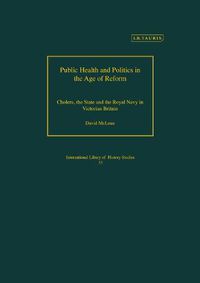 Cover image for Public Health and Politics in the Age of Reform: Cholera, the State and the Royal Navy in Victorian Britain