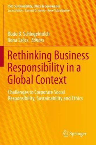 Cover image for Rethinking Business Responsibility in a Global Context: Challenges to Corporate Social Responsibility, Sustainability and Ethics