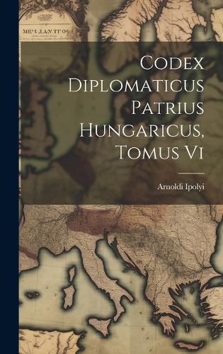 Cover image for Codex Diplomaticus Patrius Hungaricus, Tomus Vi