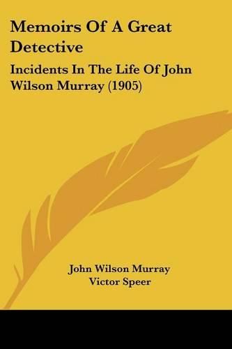 Memoirs of a Great Detective: Incidents in the Life of John Wilson Murray (1905)