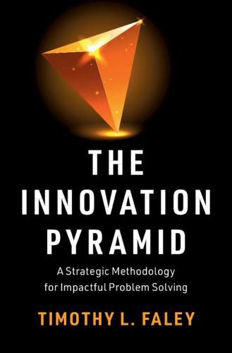 Cover image for The Innovation Pyramid: A Strategic Methodology for Impactful Problem Solving