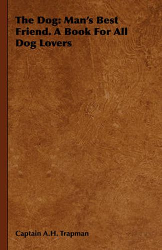 Cover image for The Dog: Man's Best Friend. a Book for All Dog Lovers