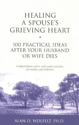 Cover image for Healing a Spouse's Grieving Heart: 100 Practical Ideas After Your Husband or Wife Dies