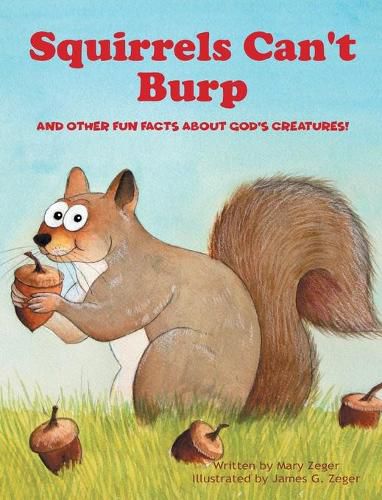 Squirrels Can't Burp: And Other Fun Facts about God's Creatures!