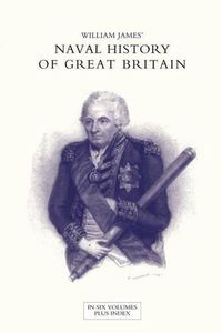 Cover image for NAVAL HISTORY OF GREAT BRITAIN FROM THE DECLARATION OF WAR BY FRANCE IN 1793 TO THE ACCESSION OF GEORGE IV Volume Two