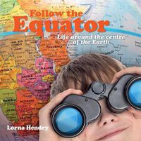 Cover image for Follow the Equator: Life Around the Centre of the Earth