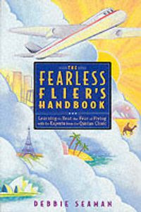 Cover image for The Fearless Flier's Handbook: Internationally-recognized Method for Overcoming Fear of Flying