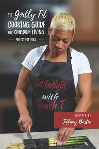 Cover image for The Godly Fit Cooking Guide for Kingdom Living