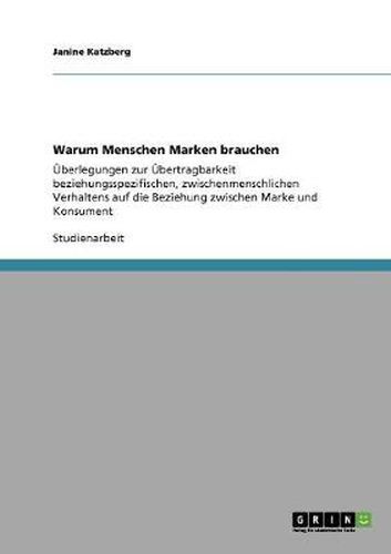 Cover image for Warum Menschen Marken brauchen: UEberlegungen zur UEbertragbarkeit beziehungsspezifischen, zwischenmenschlichen Verhaltens auf die Beziehung zwischen Marke und Konsument